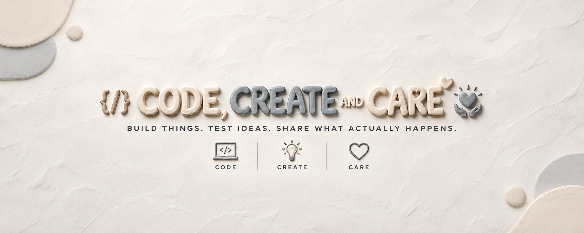 Code, Create and Care. Build things. Test ideas. Share what actually happens.